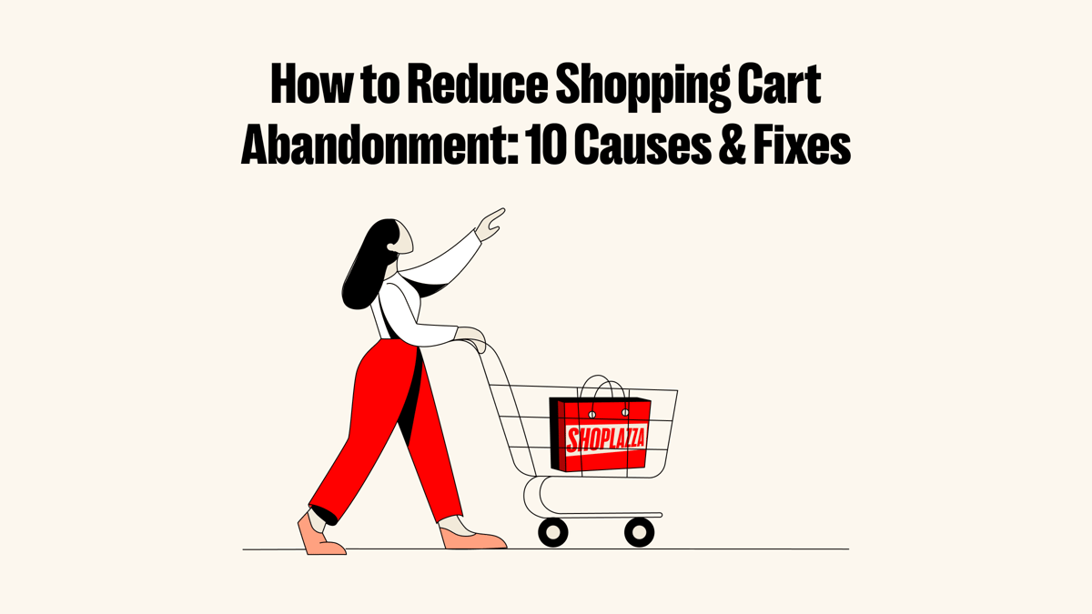 How to Reduce Shopping Cart Abandonment: 10 Causes & Fixes